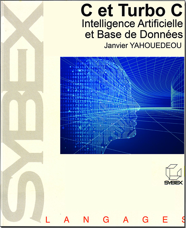 « C et Turbo C – Intelligence artificielle et Bases de Données » Auteur : Janvier YAHOUEDEOU – Editions SYBEX
